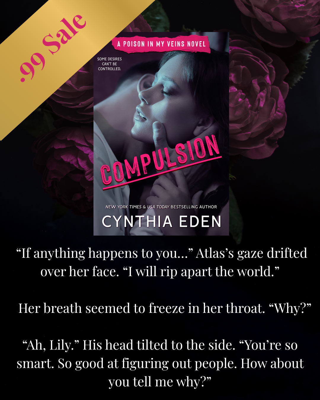 Compulsion is on sale for $0.99. 'If anything happens to you...' Atlas's gaze drifted over her face. 'I will rip apart the world.' Her breath seemed to freeze in her throat. 'Why?' 'Ah, Lily.' His head tilted to the side. 'You're so smart. So good at figuring out people. how about you tell me why?'